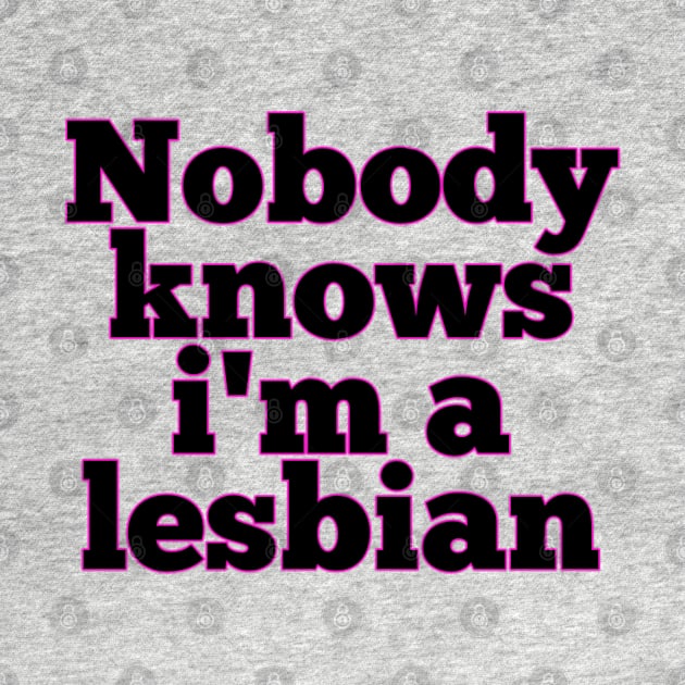 Nobody knows i'm a lesbian by Bernesemountaindogstuff